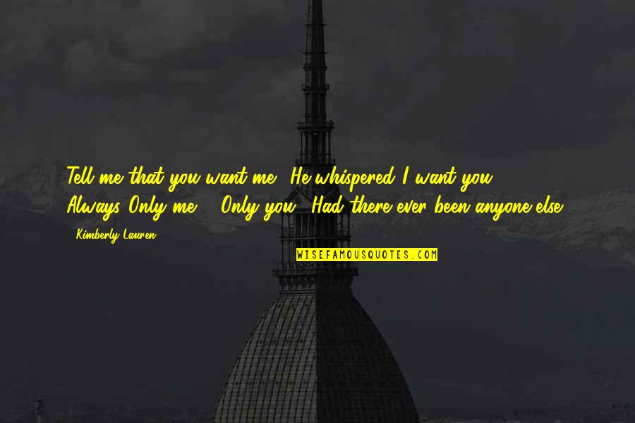 If He Had Been With Me Quotes By Kimberly Lauren: Tell me that you want me." He whispered."I