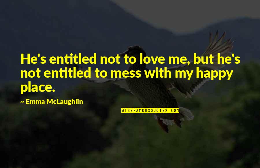 If He Is Happy Without Me Quotes By Emma McLaughlin: He's entitled not to love me, but he's