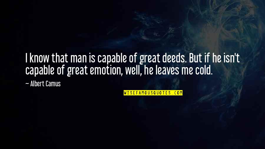 If He Leaves Quotes By Albert Camus: I know that man is capable of great