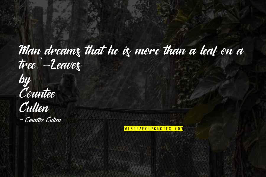 If He Leaves Quotes By Countee Cullen: Man dreams that he is more than a