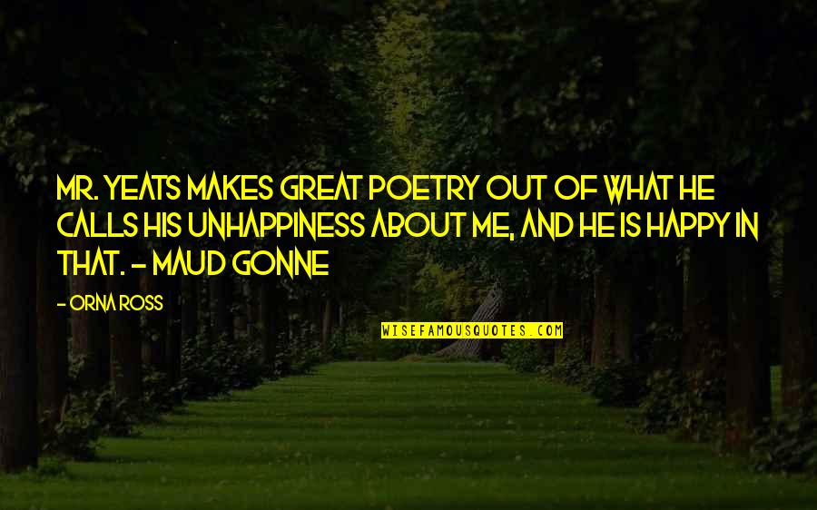 If He Makes Me Happy Quotes By Orna Ross: Mr. Yeats makes great poetry out of what