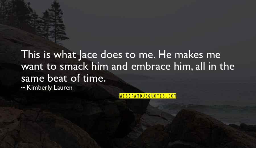 If He Makes Time For You Quotes By Kimberly Lauren: This is what Jace does to me. He