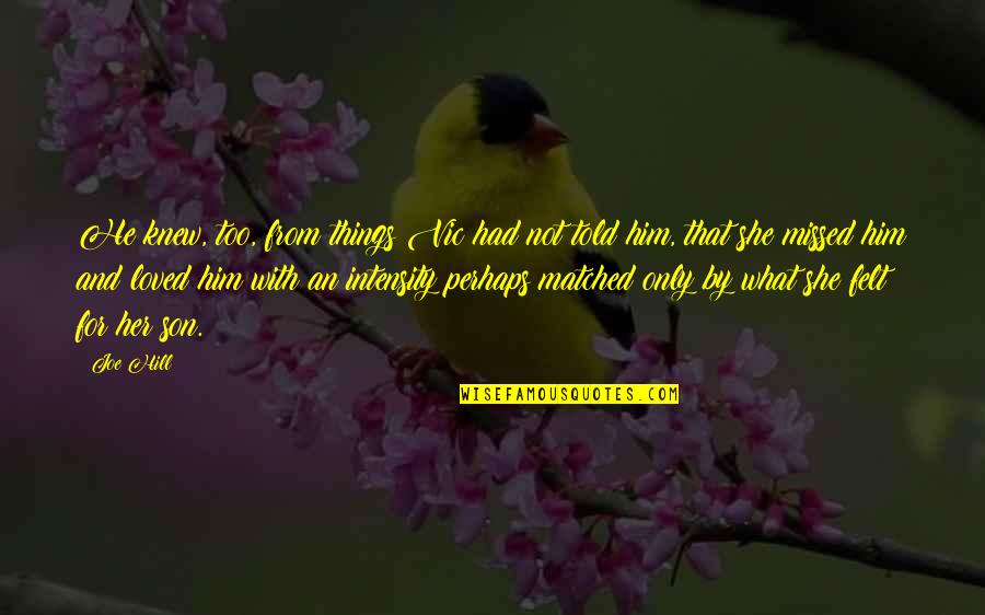 If He Only Knew I Loved Him Quotes By Joe Hill: He knew, too, from things Vic had not