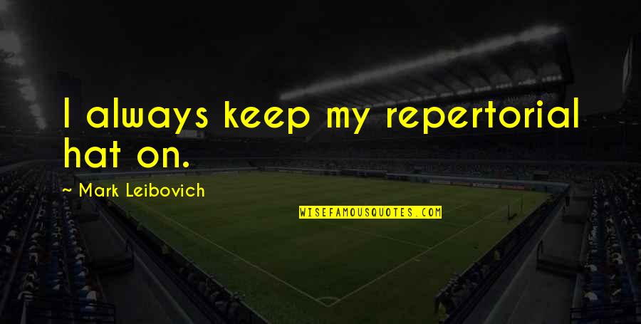 If He Treats You Right Quotes By Mark Leibovich: I always keep my repertorial hat on.