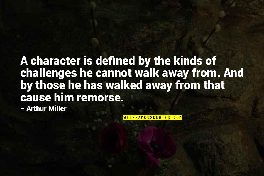 If He Walked Away Quotes By Arthur Miller: A character is defined by the kinds of