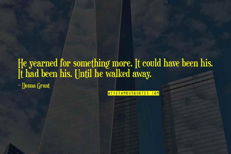 If He Walked Away Quotes By Donna Grant: He yearned for something more. It could have