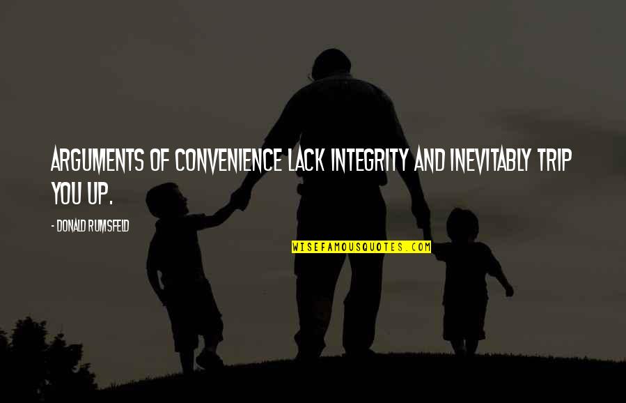 If He Walks Away Quotes By Donald Rumsfeld: Arguments of convenience lack integrity and inevitably trip