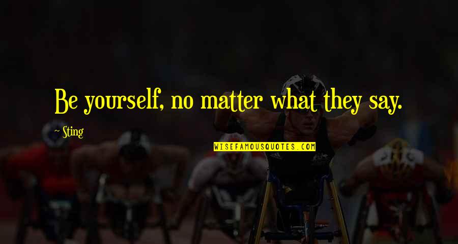 If He Wanted To Talk To You He Would Quotes By Sting: Be yourself, no matter what they say.