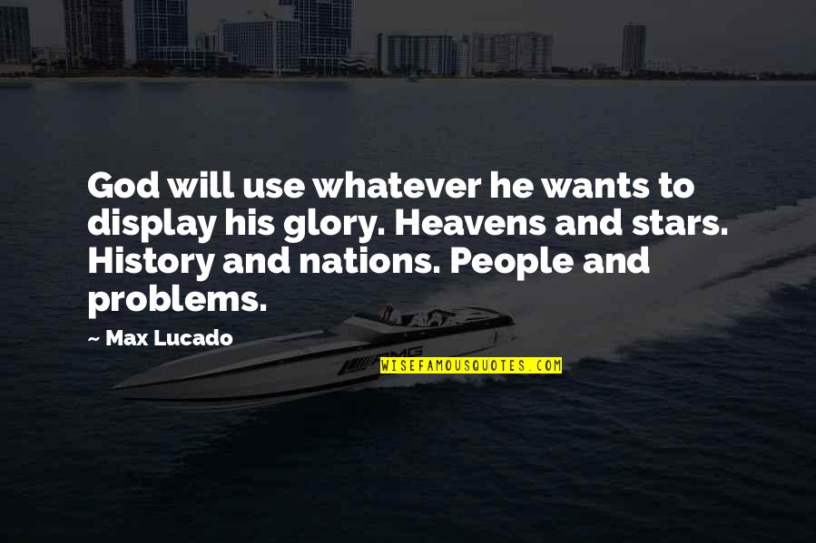 If He Wants To Be With You He Will Quotes By Max Lucado: God will use whatever he wants to display