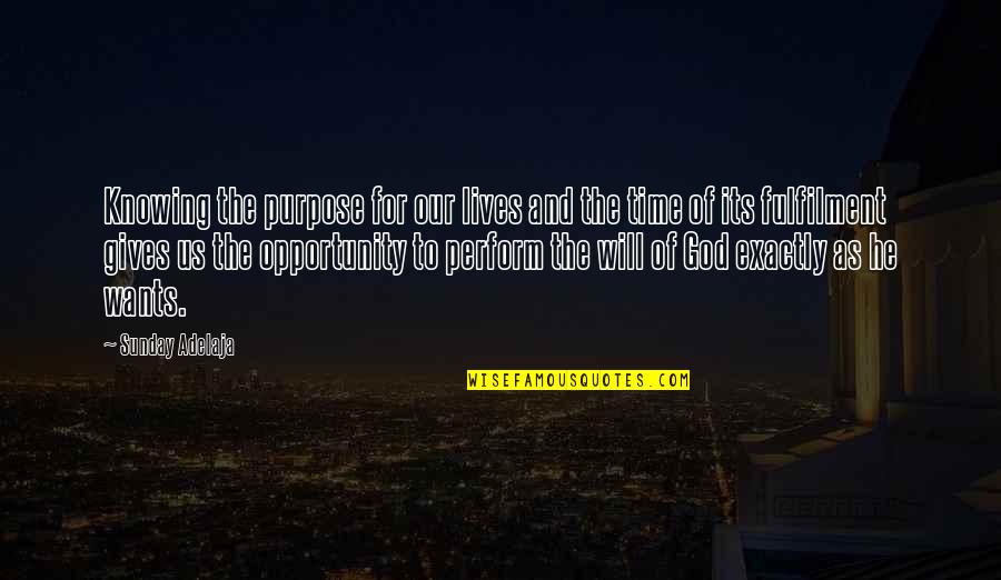 If He Wants To Be With You He Will Quotes By Sunday Adelaja: Knowing the purpose for our lives and the