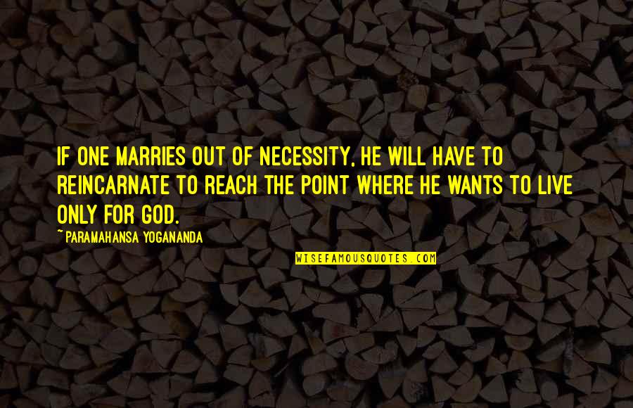 If He Wants To He Will Quotes By Paramahansa Yogananda: If one marries out of necessity, he will