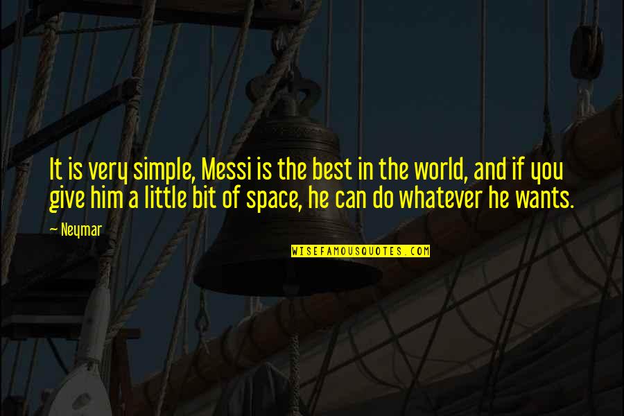 If He Wants You Quotes By Neymar: It is very simple, Messi is the best