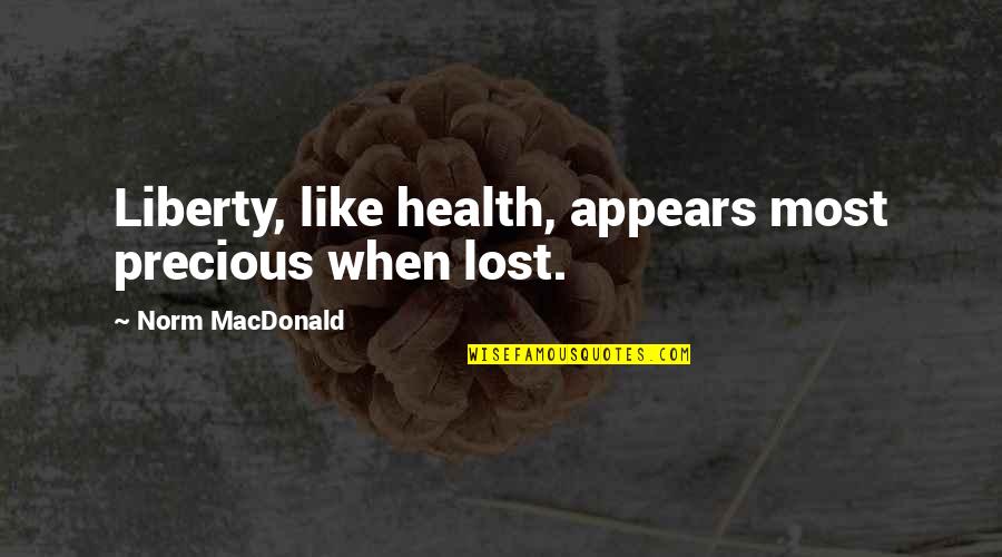 If Health Is Lost Quotes By Norm MacDonald: Liberty, like health, appears most precious when lost.