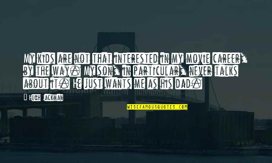 If He's Interested Quotes By Hugh Jackman: My kids are not that interested in my If He's Interested Quotes By Hugh Jackman: My kids are not that interested in my