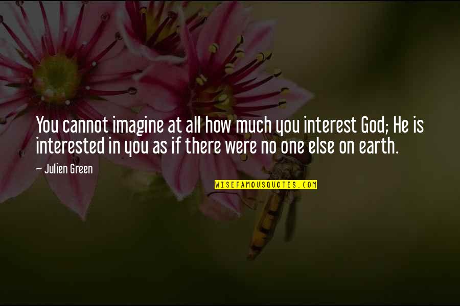 If He's Interested Quotes By Julien Green: You cannot imagine at all how much you If He's Interested Quotes By Julien Green: You cannot imagine at all how much you