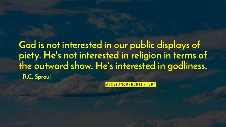 If He's Interested Quotes By R.C. Sproul: God is not interested in our public displays