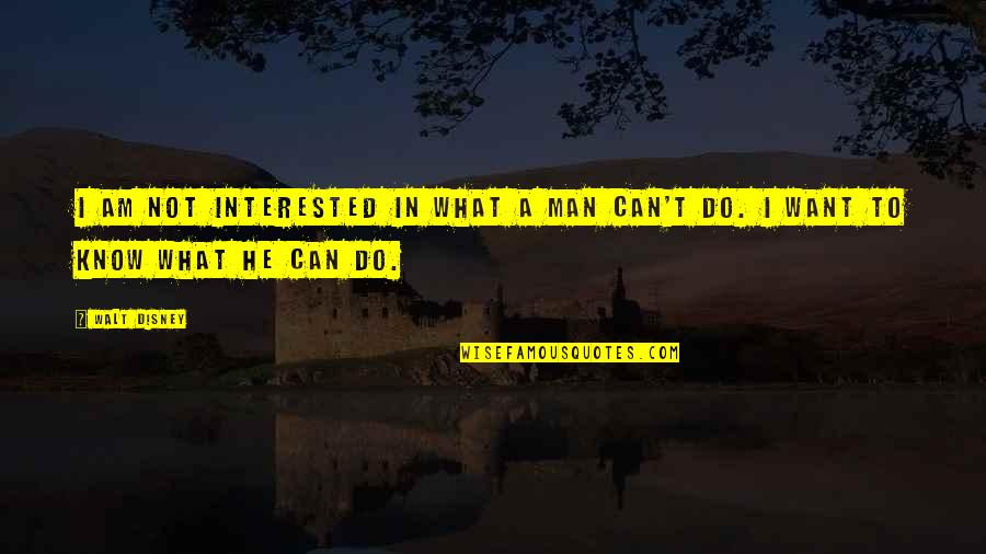 If He's Interested Quotes By Walt Disney: I am not interested in what a man