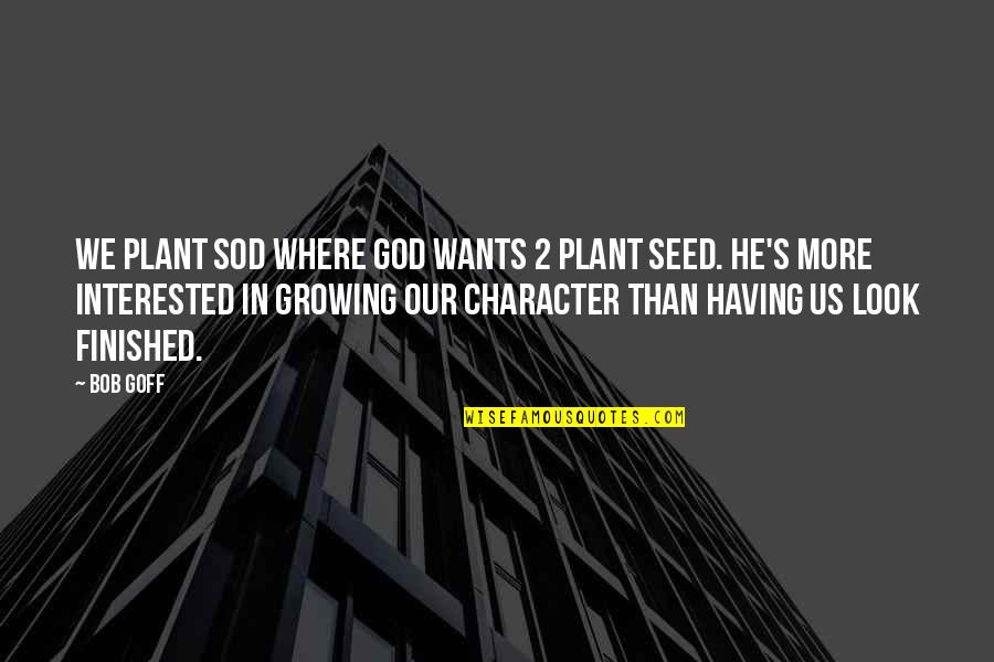 If He's Not Interested Quotes By Bob Goff: We plant sod where God wants 2 plant