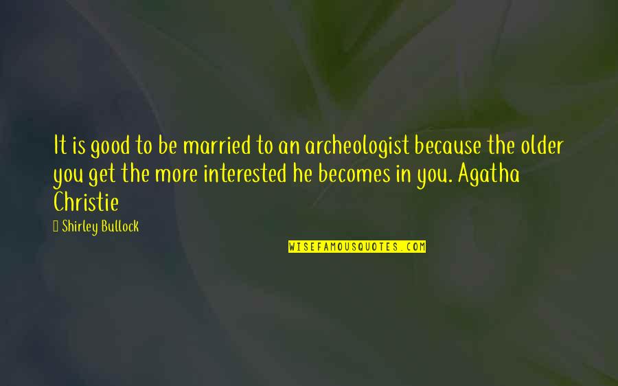 If He's Not Interested Quotes By Shirley Bullock: It is good to be married to an