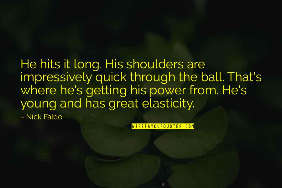 If He's Not Into You Quotes By Nick Faldo: He hits it long. His shoulders are impressively