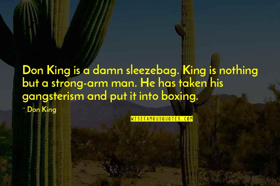 If He's Taken Quotes By Don King: Don King is a damn sleezebag. King is