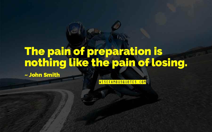 If He's Willing To Wait Quotes By John Smith: The pain of preparation is nothing like the