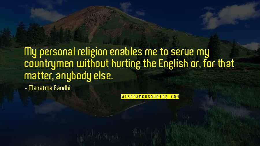 If Hurting Me Quotes By Mahatma Gandhi: My personal religion enables me to serve my
