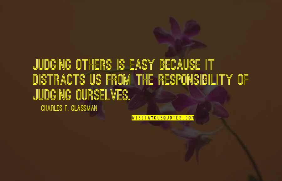 If I Am I Because You Are You Quote Quotes By Charles F. Glassman: Judging others is easy because it distracts us