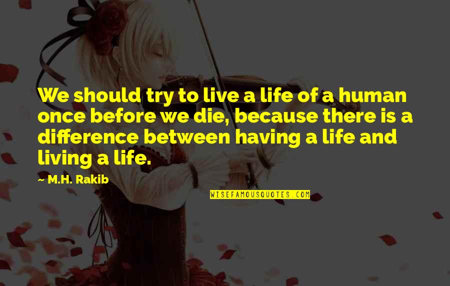 If I Am I Because You Are You Quote Quotes By M.H. Rakib: We should try to live a life of