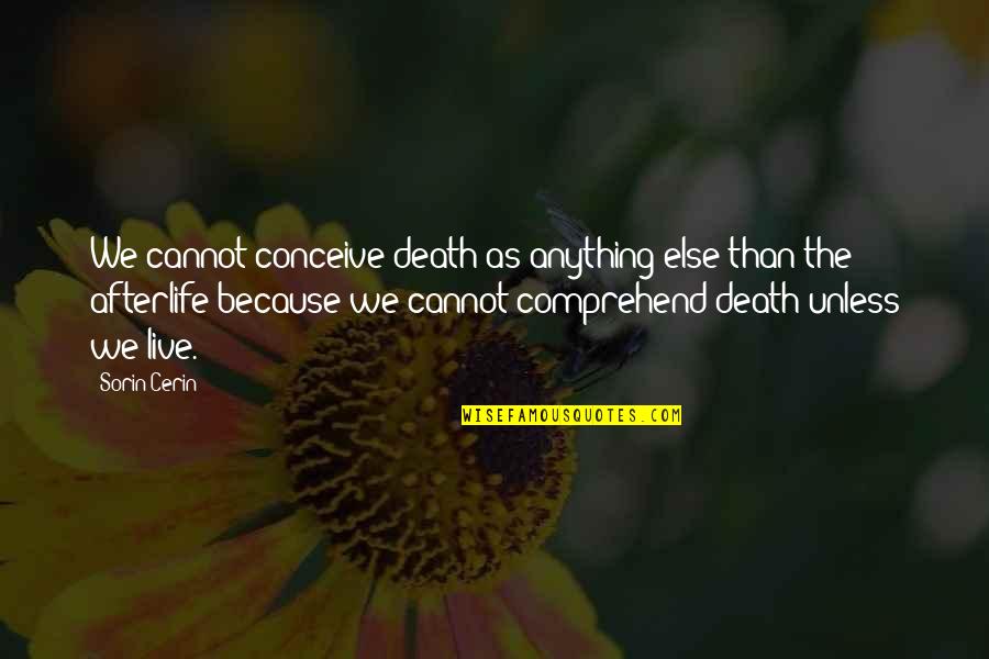 If I Am I Because You Are You Quote Quotes By Sorin Cerin: We cannot conceive death as anything else than