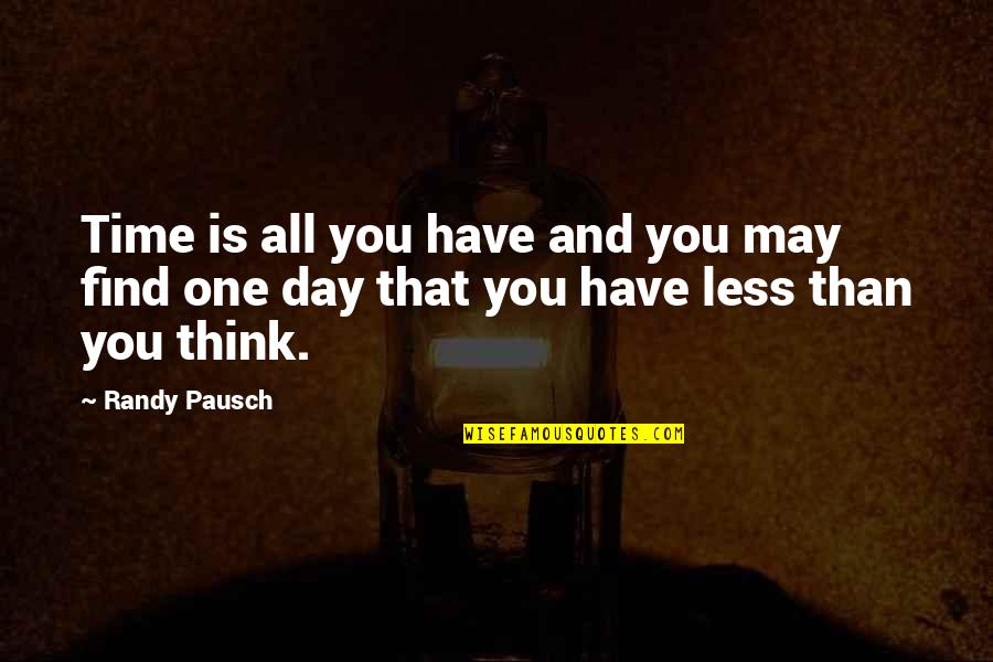 If I Am Too Much To Find Less Quotes By Randy Pausch: Time is all you have and you may