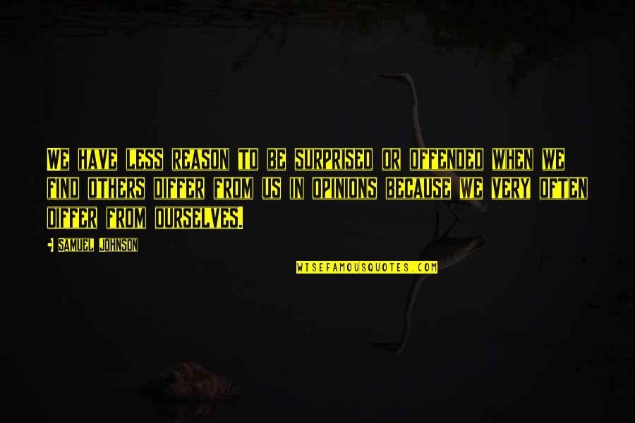 If I Am Too Much To Find Less Quotes By Samuel Johnson: We have less reason to be surprised or