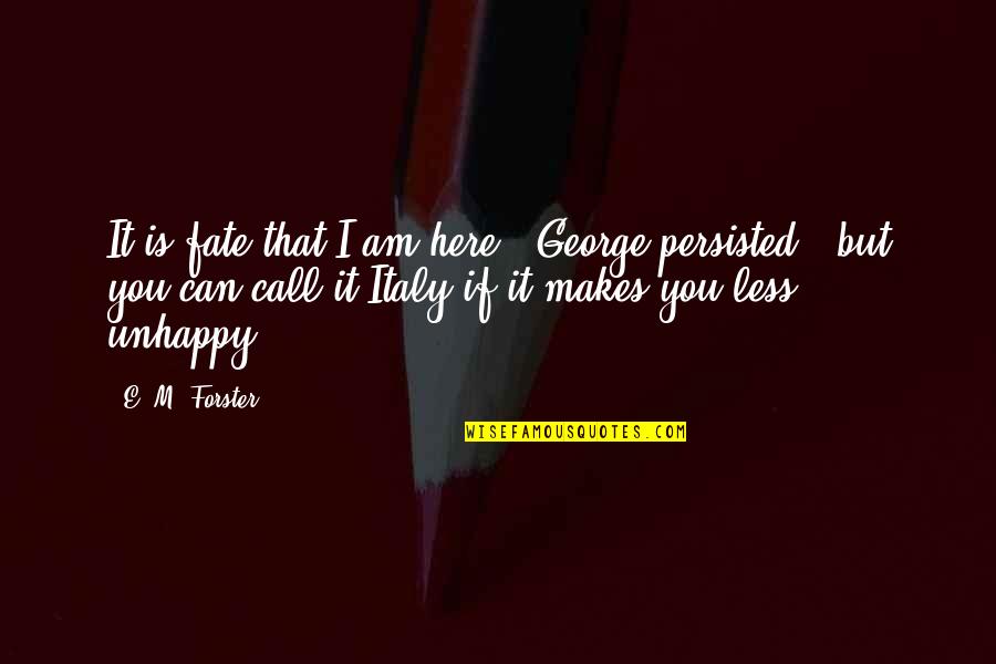 If I Call You Quotes By E. M. Forster: It is fate that I am here,' George