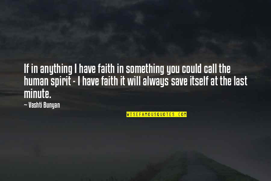 If I Call You Quotes By Vashti Bunyan: If in anything I have faith in something