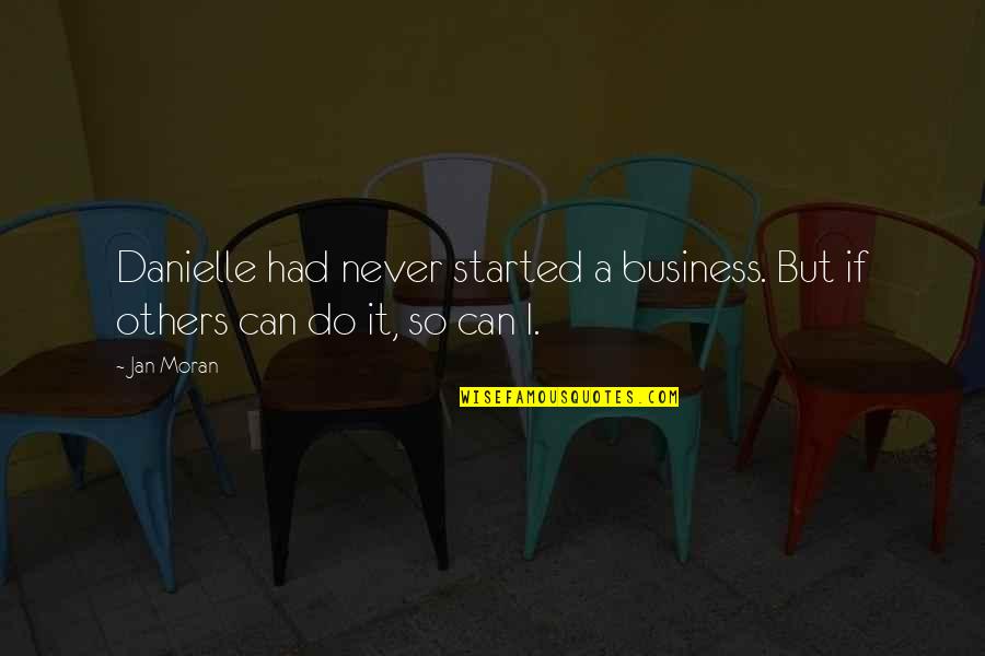 If I Can Do It So Can You Quotes By Jan Moran: Danielle had never started a business. But if