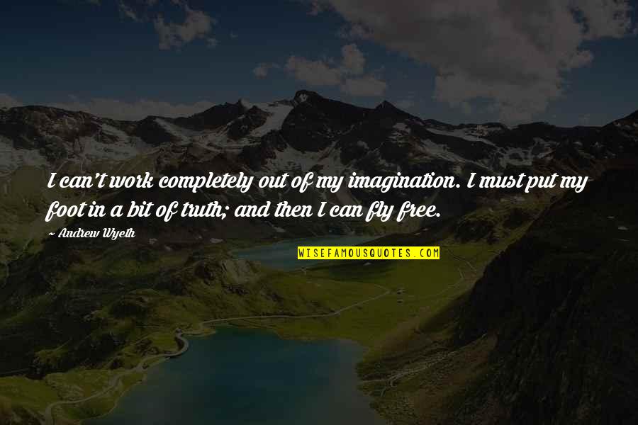 If I Can Fly Quotes By Andrew Wyeth: I can't work completely out of my imagination.