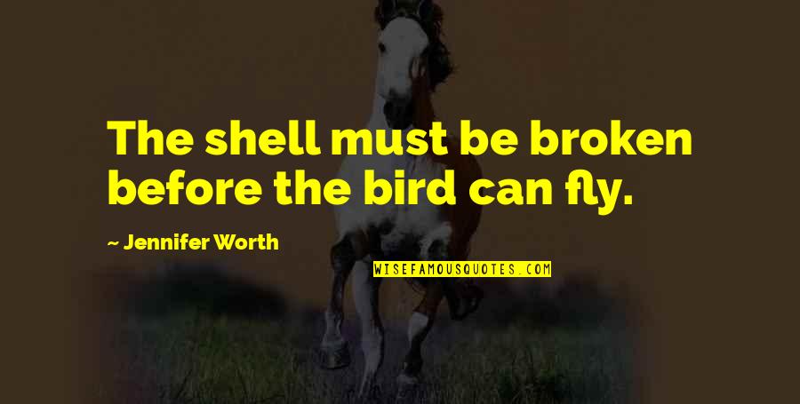 If I Can Fly Quotes By Jennifer Worth: The shell must be broken before the bird