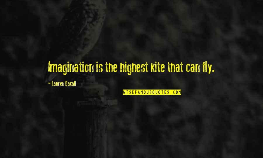 If I Can Fly Quotes By Lauren Bacall: Imagination is the highest kite that can fly.