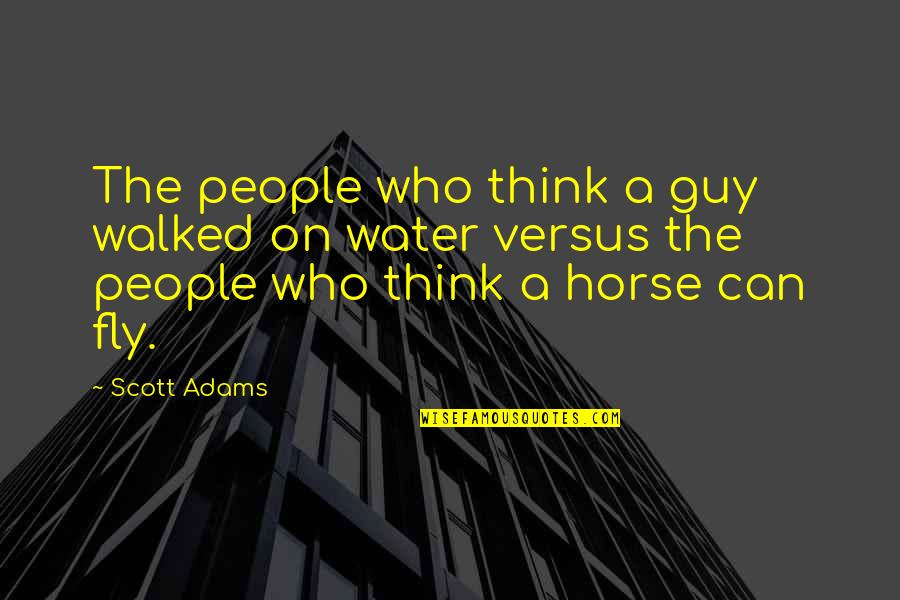 If I Can Fly Quotes By Scott Adams: The people who think a guy walked on