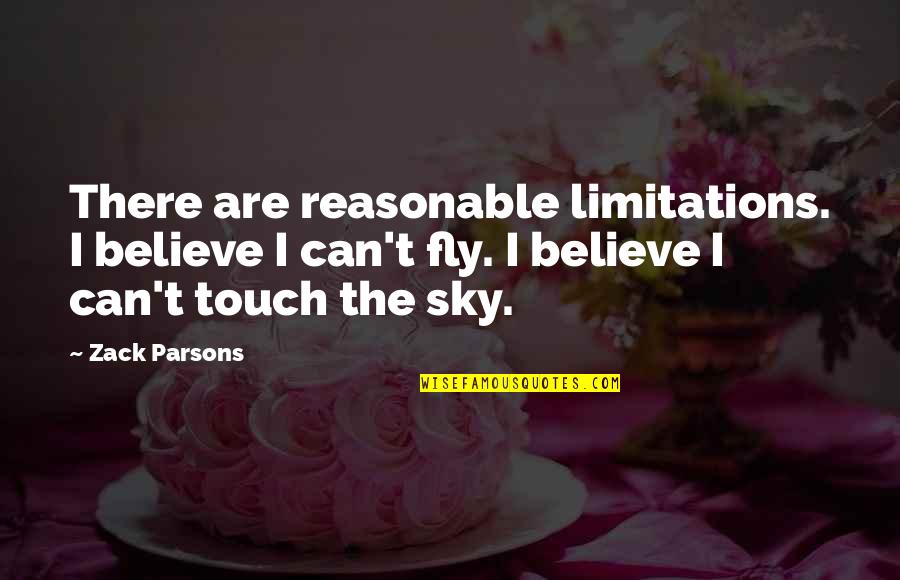If I Can Fly Quotes By Zack Parsons: There are reasonable limitations. I believe I can't