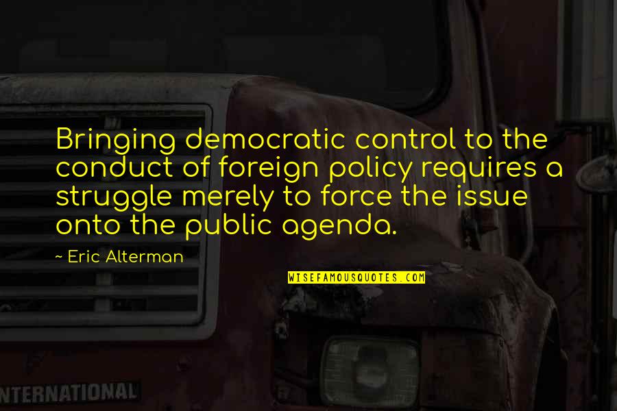 If I Cannot Do Great Things Quote Quotes By Eric Alterman: Bringing democratic control to the conduct of foreign If I Cannot Do Great Things Quote Quotes By Eric Alterman: Bringing democratic control to the conduct of foreign