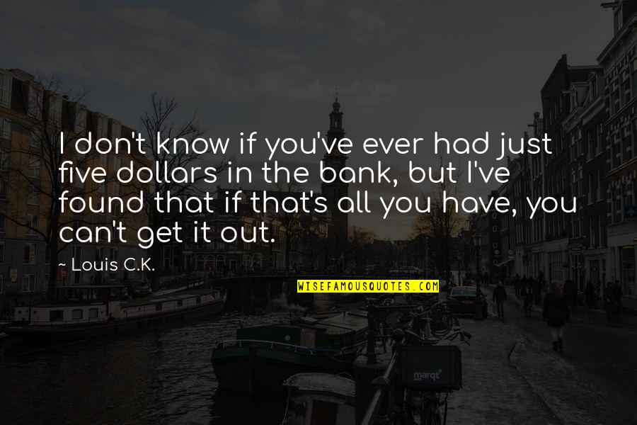 If I Can't Have You Quotes By Louis C.K.: I don't know if you've ever had just