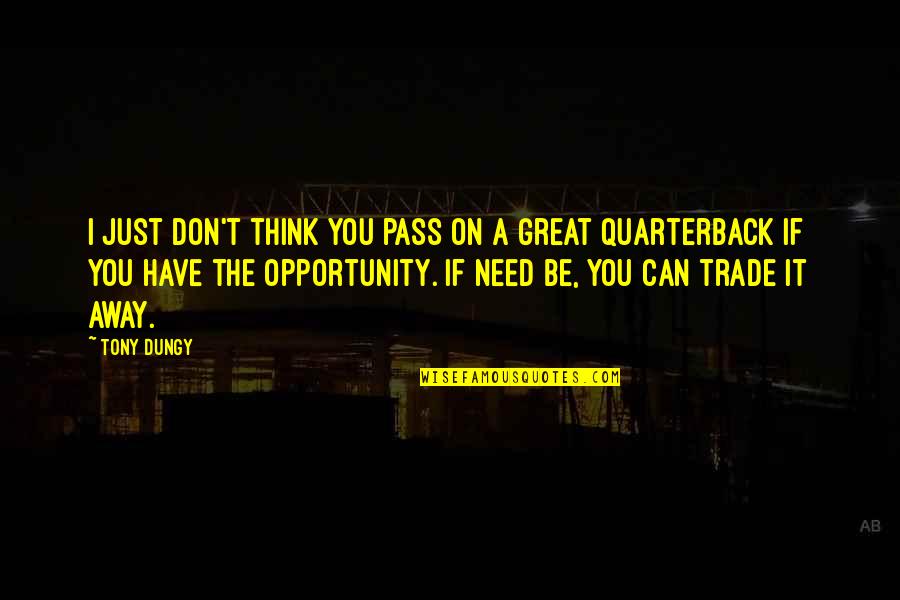 If I Can't Have You Quotes By Tony Dungy: I just don't think you pass on a
