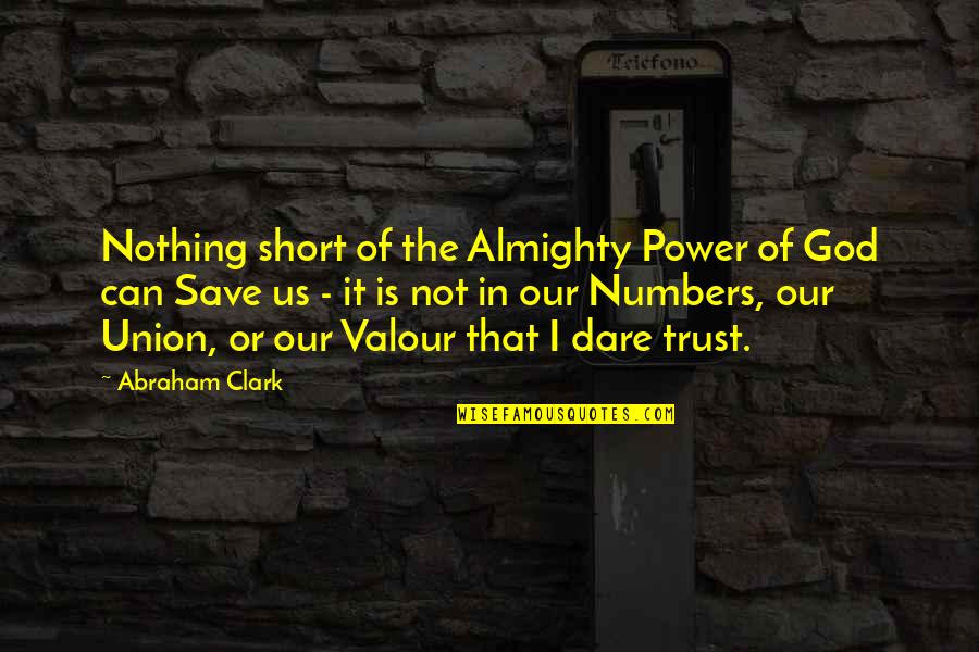 If I Can't Trust You Quotes By Abraham Clark: Nothing short of the Almighty Power of God