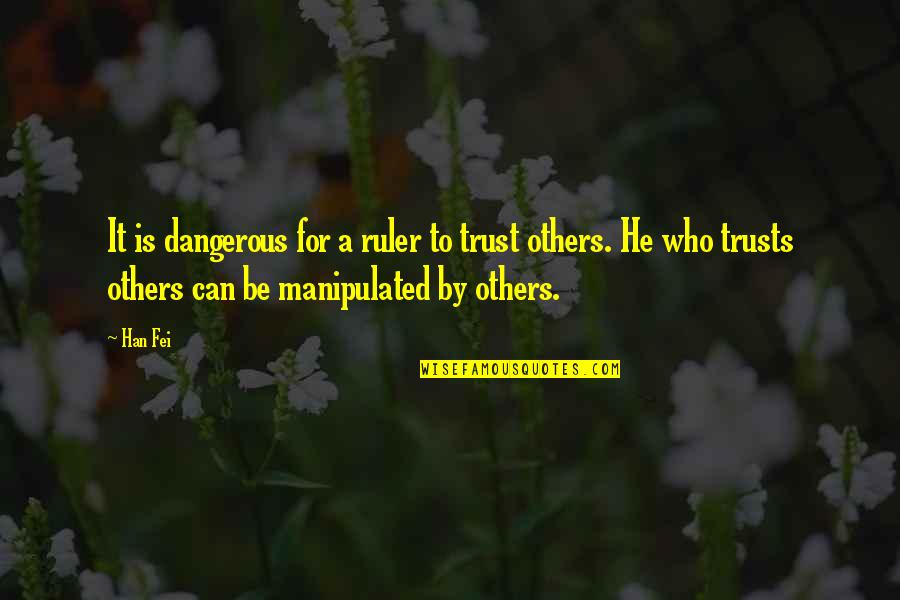 If I Can't Trust You Quotes By Han Fei: It is dangerous for a ruler to trust