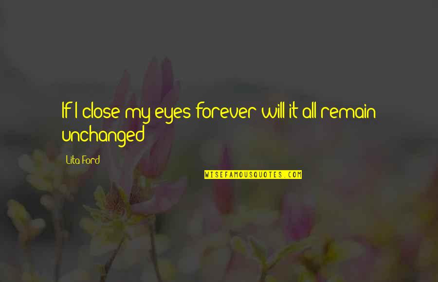 If I Close My Eyes Quotes By Lita Ford: If I close my eyes forever will it