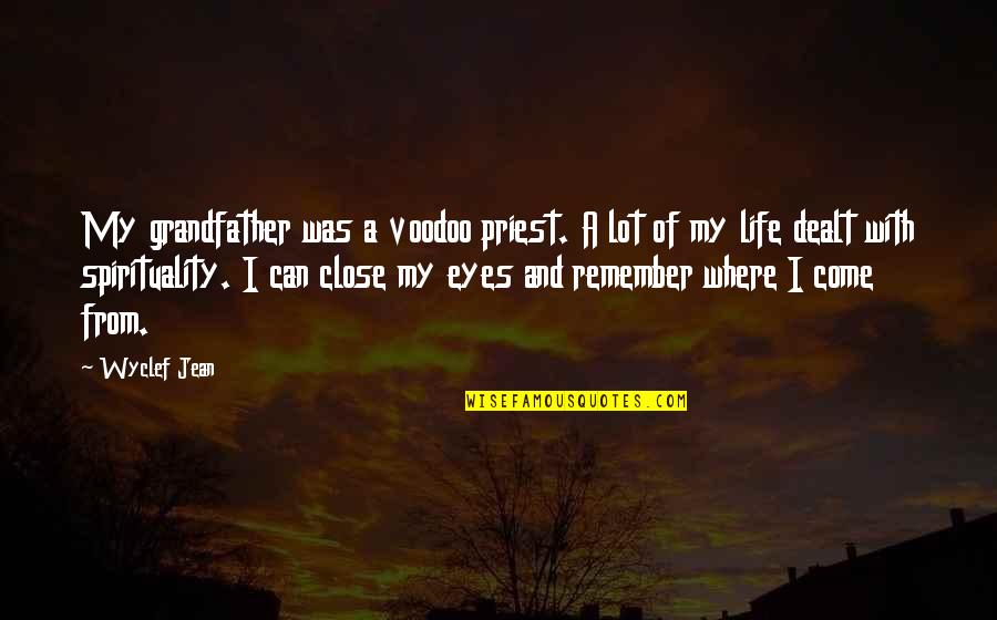 If I Close My Eyes Quotes By Wyclef Jean: My grandfather was a voodoo priest. A lot