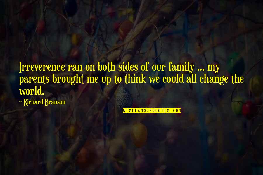 If I Could Change The World Quotes By Richard Branson: Irreverence ran on both sides of our family