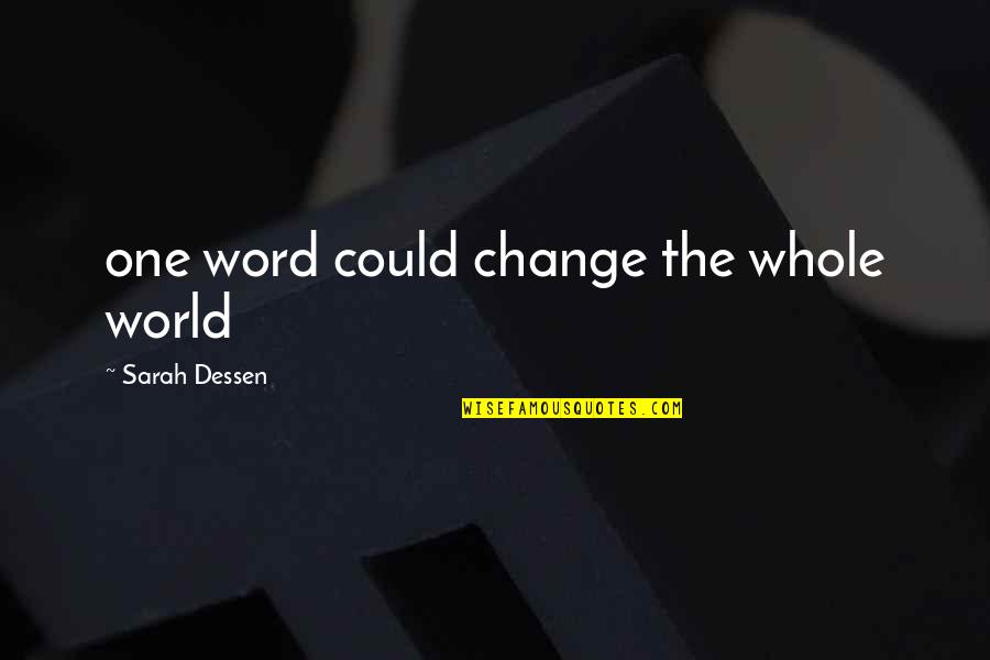 If I Could Change The World Quotes By Sarah Dessen: one word could change the whole world