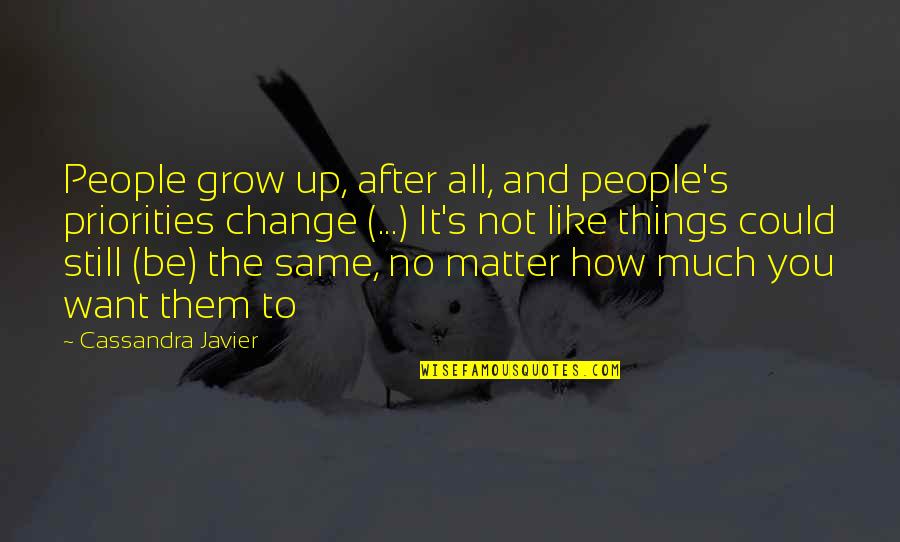 If I Could Change Things Quotes By Cassandra Javier: People grow up, after all, and people's priorities If I Could Change Things Quotes By Cassandra Javier: People grow up, after all, and people's priorities